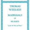 Madrigals of six parts 'Apt for the Viols and Voices' - Score