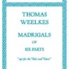 Madrigals of six parts 'Apt for the Viols and Voices' - Score