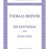 Six Fantasias of Thomas Brewer for four viols