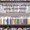 Studying music without going to university: an alternative education