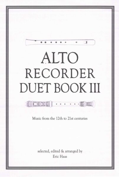 3  Recorder Duet collections : 2 Alto, 2 Tenor, Alto & Tenor (ed. Haas)